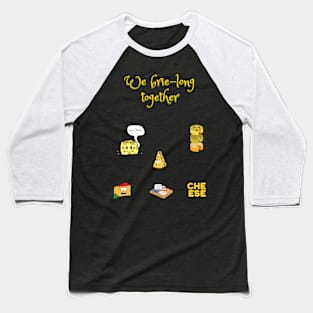 We brie-long together funny brie pun Baseball T-Shirt